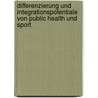 Differenzierung Und Integrationspotentiale Von Public Health Und Sport door Silke Bettray