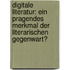 Digitale Literatur: Ein Pragendes Merkmal Der Literarischen Gegenwart?