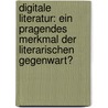 Digitale Literatur: Ein Pragendes Merkmal Der Literarischen Gegenwart? door Sebastian Hanelt