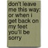 Don't Leave Me This Way: Or When I Get Back On My Feet You'Ll Be Sorry