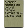 Economic Relations And Political Dialogue Between The Eu And East Asia door Gabor Holch