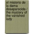 El Misterio De La Dama Desaparecida / The Mystery of the Vanished Lady