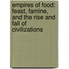 Empires Of Food: Feast, Famine, And The Rise And Fall Of Civilizations door Evan D.G. Fraser