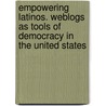 Empowering Latinos. Weblogs As Tools Of Democracy In The United States door Anonym