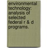 Environmental Technology: Analysis Of Selected Federal R & D Programs. door United States Congress Office of