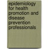 Epidemiology For Health Promotion And Disease Prevention Professionals door Richard E. Miller