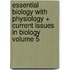 Essential Biology With Physiology + Current Issues in Biology Volume 5