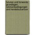 Futures Und Forwards: Grundlagen, Rahmenbedingungen Und Handelsusancen
