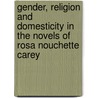 Gender, Religion And Domesticity In The Novels Of Rosa Nouchette Carey by Elaine Hartnell