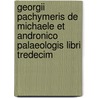 Georgii Pachymeris De Michaele Et Andronico Palaeologis Libri Tredecim door George Pachymeres