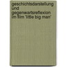 Geschichtsdarstellung Und Gegenwartsreflexion Im Film 'Little Big Man' door Toni Ziemer