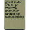 Gewalt In Der Schule: Pr Ventivma Nahmen Im Rahmen Des Fachunterrichts door Toni B. Rner