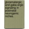 Glutamatergic And Gaba-Ergic Signaling In Postnatal Neurogenic Niches. door Kathleen Anne Dave
