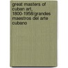 Great Masters Of Cuban Art, 1800-1958/Grandes Maestros Del Arte Cubano door Zeida Comesanas Sardinas