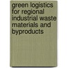 Green Logistics for Regional Industrial Waste Materials and Byproducts by Hamid Pourmohammadi