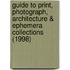 Guide To Print, Photograph, Architecture & Ephemera Collections (1998)