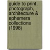 Guide To Print, Photograph, Architecture & Ephemera Collections (1998) by Helena Zinkham