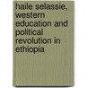 Haile Selassie, Western Education And Political Revolution In Ethiopia by Milkias Paulos