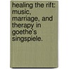 Healing The Rift: Music, Marriage, And Therapy In Goethe's Singspiele. by Catherine Mcca Raue