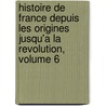 Histoire De France Depuis Les Origines Jusqu'a La Revolution, Volume 6 by Henry Lemonnier