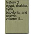 History Of Egypt, Chaldea, Syria, Babylonia, And Assyria, Volume 11...