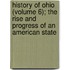 History Of Ohio (Volume 6); The Rise And Progress Of An American State