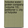 Holyoke Water Power Company (Volume 13); Petitioner V. City Of Holyoke by Holyoke Water Power Company