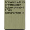 Homosexuelle Im Erwerbsleben - Heteronormativit T Oder Homonormalit T? door Torsten Kalb