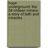 Hope Underground: The 34 Chilean Miners: A Story Of Faith And Miracles by Carlos Parra Diaz