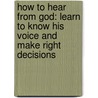 How To Hear From God: Learn To Know His Voice And Make Right Decisions by Joyce Meyer