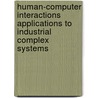 Human-Computer Interactions Applications To Industrial Complex Systems door Christophe Kolski