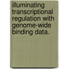Illuminating Transcriptional Regulation With Genome-Wide Binding Data. door Geetu Tuteja