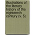 Illustrations Of The Literary History Of The Eighteenth Century (V. 5)