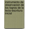 Instrumento de Observacion de Los Logros de La Lecto-Escritura Inicial by Kathy Escamilla