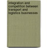 Integration And Competition Between Transport And Logistics Businesses by Publishing Oecd Publishing