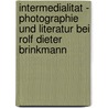 Intermedialitat - Photographie Und Literatur Bei Rolf Dieter Brinkmann by Holger Hufer