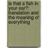 Is That A Fish In Your Ear?: Translation And The Meaning Of Everything