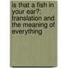 Is That A Fish In Your Ear?: Translation And The Meaning Of Everything door David Bellos