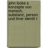 John Locke S Konzepte Von Mensch, Substanz, Person Und Ihrer Identit T door Martin Gerasch