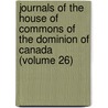 Journals Of The House Of Commons Of The Dominion Of Canada (Volume 26) by Canada Parliament House of Commons