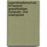 Jugendmedienschutz Im Bereich Gewalthaltiger Computer- Und Videospiele by Isabel Hoffmann