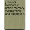 Jun-Nisei Literature In Brazil: Memory, Victimization, And Adaptation. door Zelideth Maria Rivas
