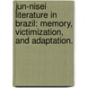 Jun-Nisei Literature In Brazil: Memory, Victimization, And Adaptation. by Zelideth Maria Rivas