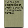 L' Le De R Gen - Destination Pr Destin E Pour Le D Veloppement Durable by Anne Tucholka