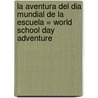 La Aventura Del Dia Mundial De La Escuela = World School Day Adventure door Shakira