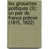 Les Girouettes Politiques (3); Un Pair De France Policier (1815, 1822)