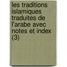 Les Traditions Islamiques Traduites De L'Arabe Avec Notes Et Index (3) door Mu?ammad Ibn Ism L. Bukh?r?
