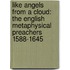 Like Angels From A Cloud: The English Metaphysical Preachers 1588-1645
