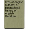 Lives Of English Authors; A Biographical History Of English Literature door Unknown Author