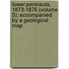 Lower Peninsula, 1873-1876 (Volume 3); Accompanied By A Geological Map door Carl Ludwig Rominger